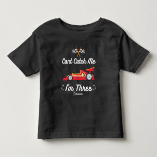 Can't Catch Me Im Three - 3rd Birthday Race Car Toddler T-Shirt