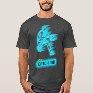 Cant Catch Me T-Shirt