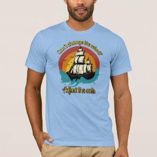 Can't change the wind? T-Shirt