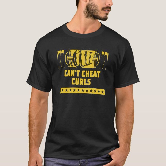 Cant Cheat Curls Workout Humor Gym Fitness T-Shirt (Front)