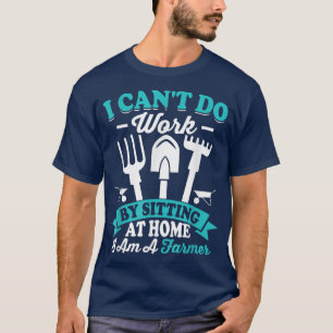 Can't Do Work At Home Funny Farming Farmer Tractor T-Shirt