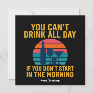 Can't Drink All Day If You Don't Start In Morning  Invitation