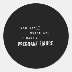 Can't E Me My Fiance Is Pregnant Funny Dad  Classic Round Sticker
