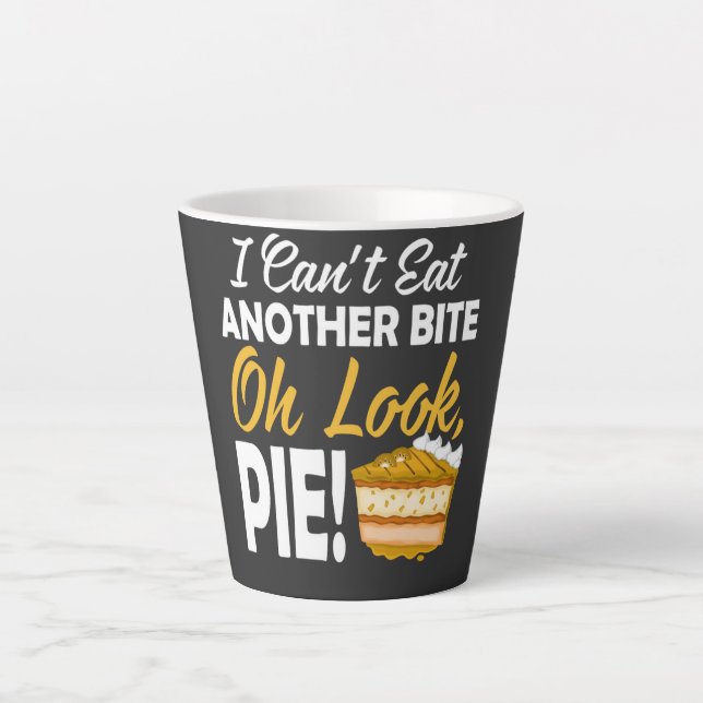 Can't Eat Another Bite Oh Look Pie funny day Latte Mug (Front)