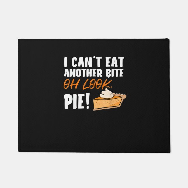Can't Eat Another Bite Oh Look Pie - Funny Thanksg Doormat (Front)