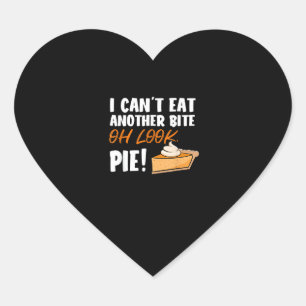 Can't Eat Another Bite Oh Look Pie - Funny Thanksg Heart Sticker