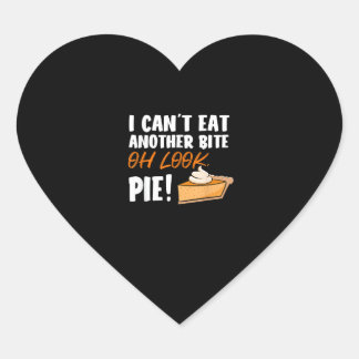 Can't Eat Another Bite Oh Look Pie - Funny Thanksg Heart Sticker