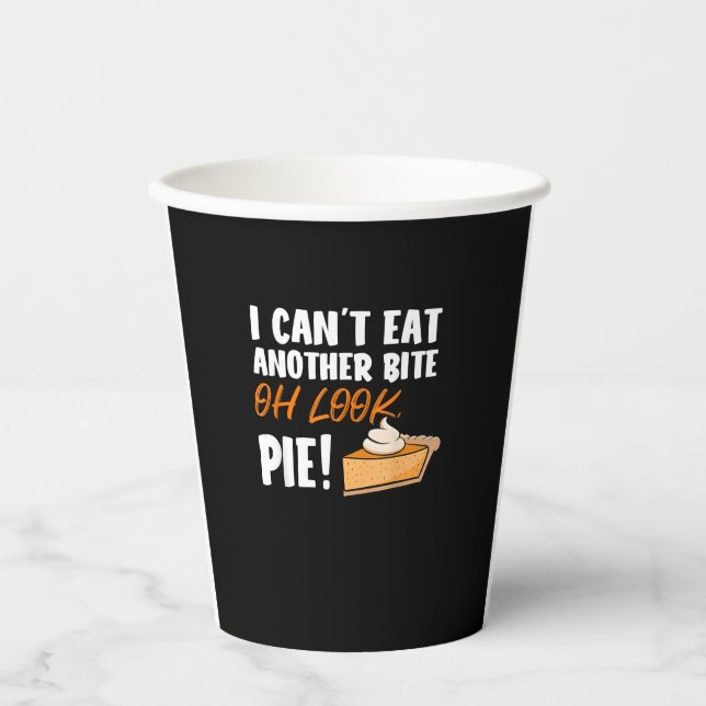 Can't Eat Another Bite Oh Look Pie - Funny Thanksg Paper Cups (Front)