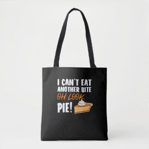 Can't Eat Another Bite Oh Look Pie - Funny Thanksg Tote Bag