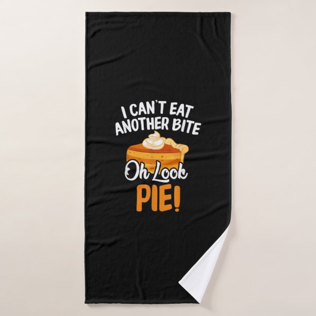 Can't Eat Another Bite Oh Look Pie Funny Thanksgiv Bath Towel (Bath Towel)