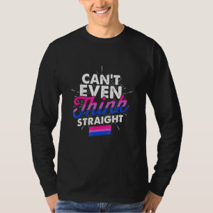 Cant Even Think Straight Bisexual Lgbtq Gay Pride  T-Shirt
