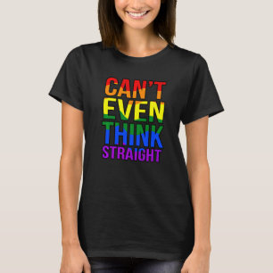 Can't Even Think Straight Gay Lgbtq Pride Month Gr T-Shirt
