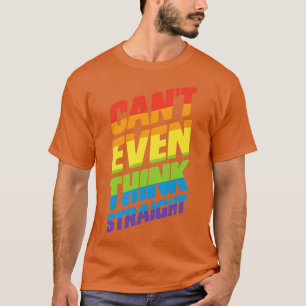 Cant Even Think Straight LGBT Gay Pride  for Men W T-Shirt
