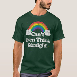 Can't Even Think Straight LGBT Gay Pride Month LG T-Shirt