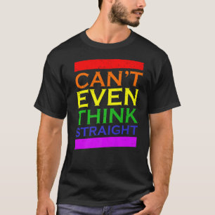 Can't Even Think Straight LGBT Gay Pride Rainbow C T-Shirt