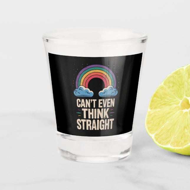 Can't Even Think Straight LGBTQ Gay Pride Ally Shot Glass (Front)