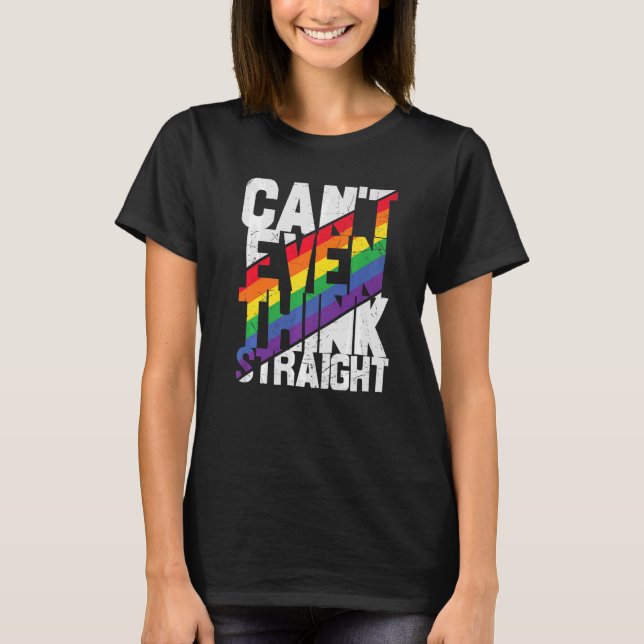 Can't Even Think Straight  Lgbtq Lesbian Gay Bisex T-Shirt (Front)