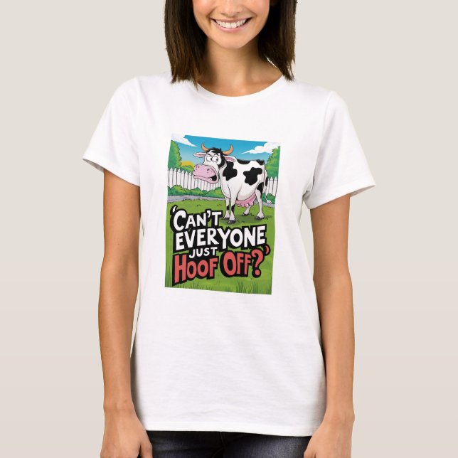 Can't Everyone Just Hoof Off T-Shirt (Front)