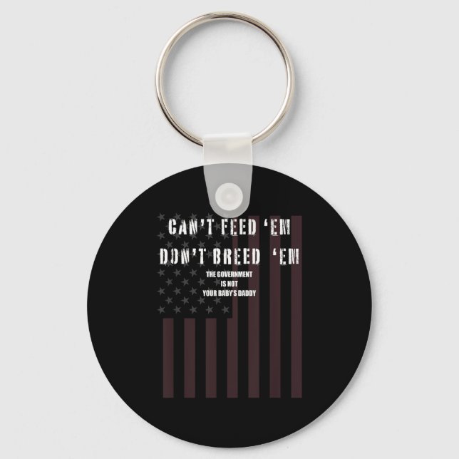 Cant Feed Em Dont Breed Em Shirt Not Your Baby Dad Key Ring (Front)