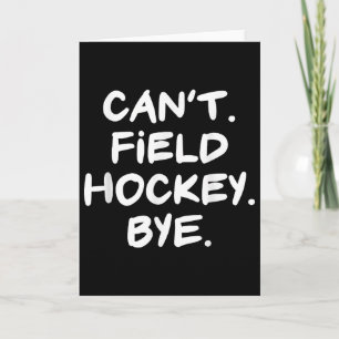 Can't Field Hockey Bye Funny Card