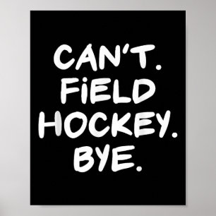 Can't Field Hockey Bye Funny Poster