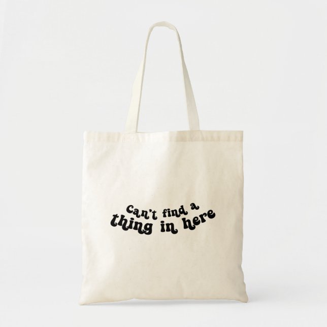 Can't Find A Thing In Here Tote Bag (Front)
