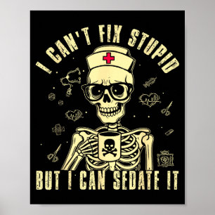 Can't fix stupid but can sedate funny skeleton poster