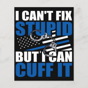 Cant Fix Stupid But Cuff gift for police job Flyer