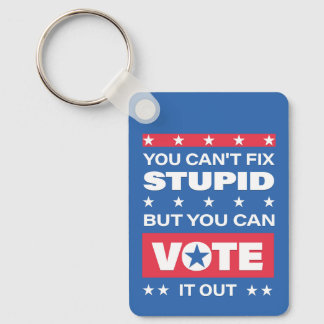 Can't Fix Stupid But You Cam Vote It Out Keychain