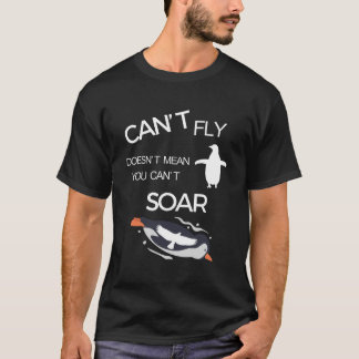 Can't Fly Doesn't Mean You Can't Soar T-Shirt