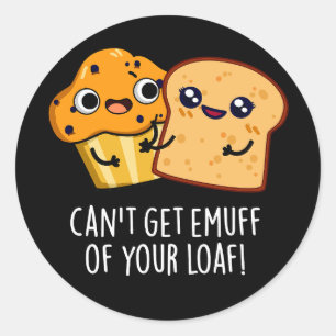 Can't Get Emuff Of Your Loaf Food Pun Dark BG Classic Round Sticker