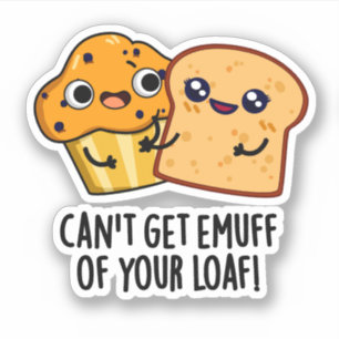 Can't Get Emuff Of Your Loaf Funny Food Pun 