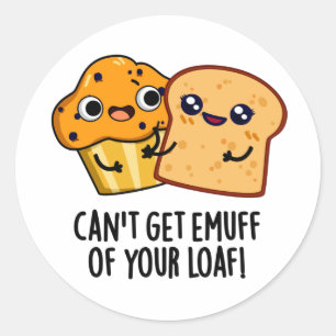 Can't Get Emuff Of Your Loaf Funny Food Pun  Classic Round Sticker