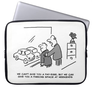 Can't Give a Pay Rise but Can Give a Parking Space Laptop Sleeve