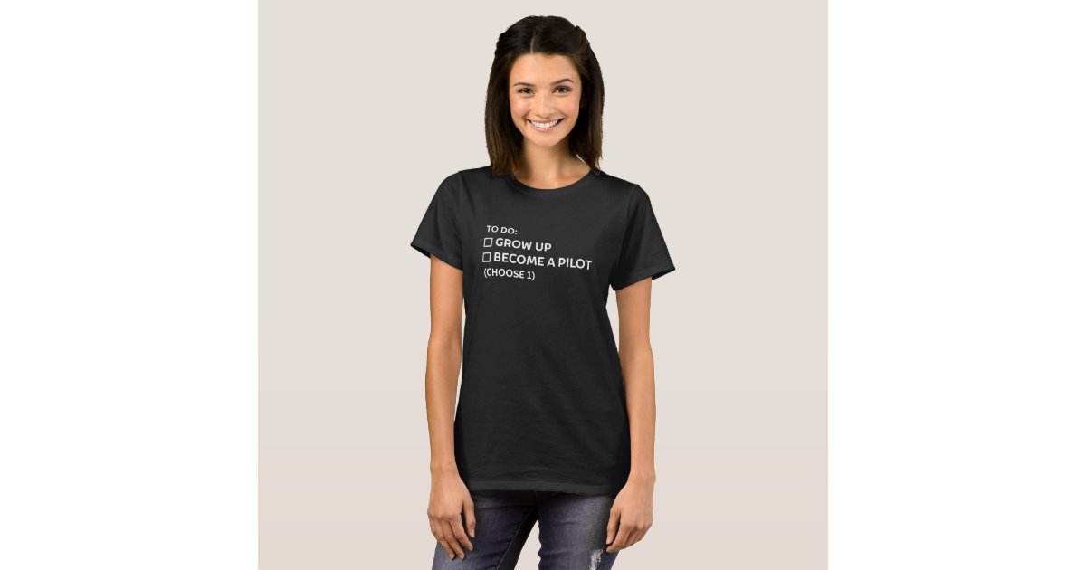 Can't grow up and become a pilot T-Shirt | Zazzle
