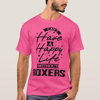 Can'T Have A Happy Life Without Boxers T-Shirt