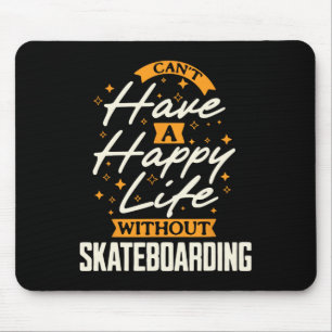 Can't Have A Happy Life Without Skateboarding 1 Mouse Mat