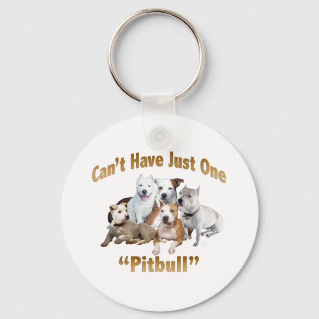 Can't Have Just One Pitbull Key Ring (Front)