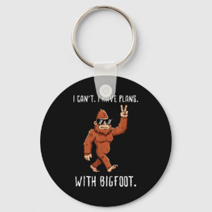 Cant have plan with bigfoot funny sasquatch men key ring