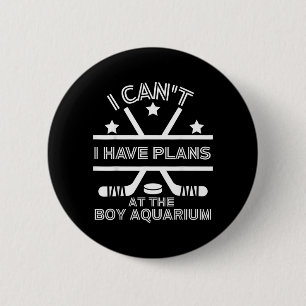 Cant Have Plans At The Boy Aquarium Funny Hockey 6 Cm Round Badge
