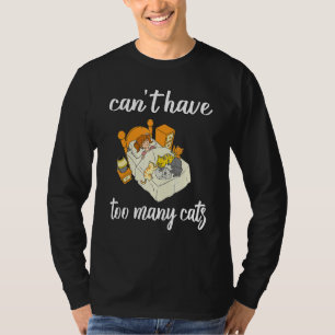 Cant Have Too Many Cats T-Shirt