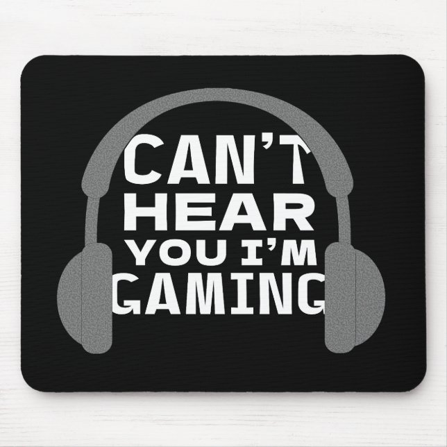 Can't Hear I'm Gaming Funny Gamer Quote Mouse Mat (Front)