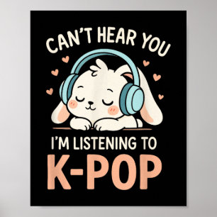 Cant Hear You - Cute Rabbit Kawaii K-pop Teen Poster