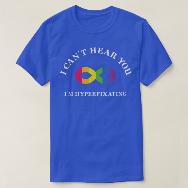 Can't hear you Hyperfixating ADHD ASD Autism Neuro T-Shirt (Design Front)