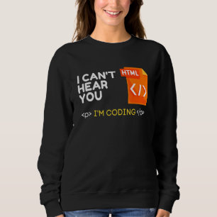 Cant Hear You I Am Coding Sarcastic Novelty Progra Sweatshirt