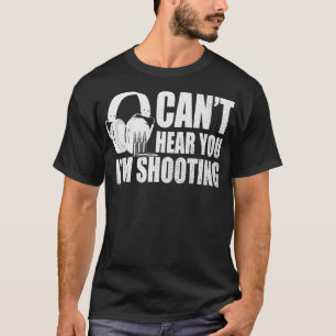 Cant Hear You, I Am Shooting Rifle Owner & Guns L T-Shirt