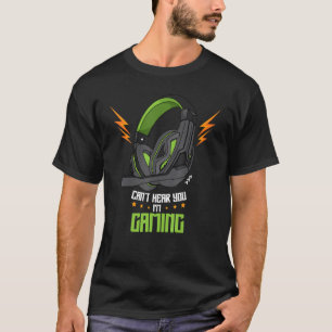 Cant hear you I m gaming Gamer Headset Saying Gree T-Shirt