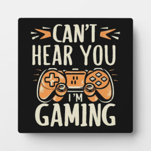Can't Hear You I m Gaming Plaque