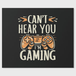 Can't Hear You I m Gaming Wrapping Paper