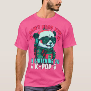 Can'T Hear You I M Listening To K-Pop T-Shirt